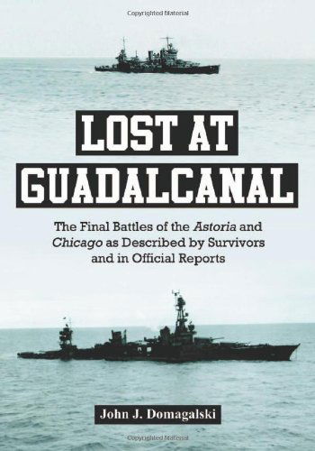 Cover for John J. Domagalski · Lost at Guadalcanal: The Final Battles of the Astoria and Chicago as Described by Survivors and in Official Reports (Paperback Book) (2010)