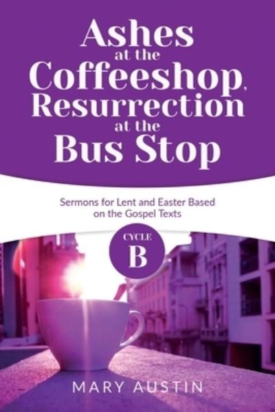 Cover for Mary Austin · Ashes at the Coffeeshop, Resurrection at the Bus Stop (Paperback Book) (2020)