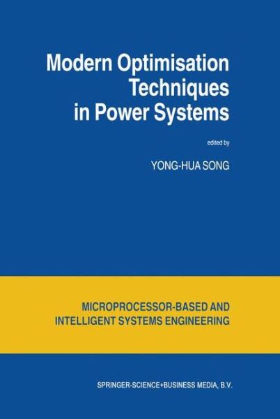 Modern Optimisation Techniques in Power Systems - Intelligent Systems, Control and Automation: Science and Engineering - Yong-hua Song - Livros - Springer - 9780792356974 - 31 de maio de 1999