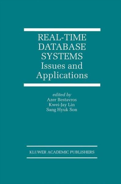 Real-Time Database Systems: Issues and Applications - The Springer International Series in Engineering and Computer Science - Azer Bestavros - Kirjat - Springer - 9780792398974 - lauantai 31. toukokuuta 1997