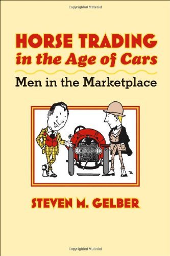 Cover for Gelber, Steven M. (Department Chair, Santa Clara University) · Horse Trading in the Age of Cars: Men in the Marketplace - Gender Relations in the American Experience (Innbunden bok) [First edition] (2008)