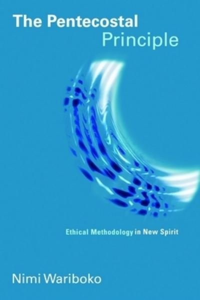 Cover for Nimi Wariboko · Pentecostal Principle: Ethical Methodology in New Spirit - Pentecostal Manifestos (Paperback Book) (2011)
