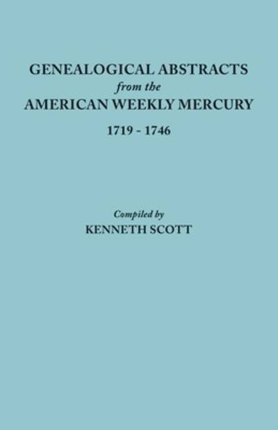 Genealogical Abstracts from the American Weekly Mercury, 1719-1746 - Kenneth Scott - Livres - Clearfield Co - 9780806305974 - 21 novembre 2019