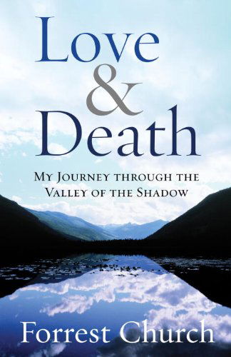 Cover for Forrest Church · Love &amp; Death: My Journey Through the Valley of the Shadow (Paperback Book) (2009)