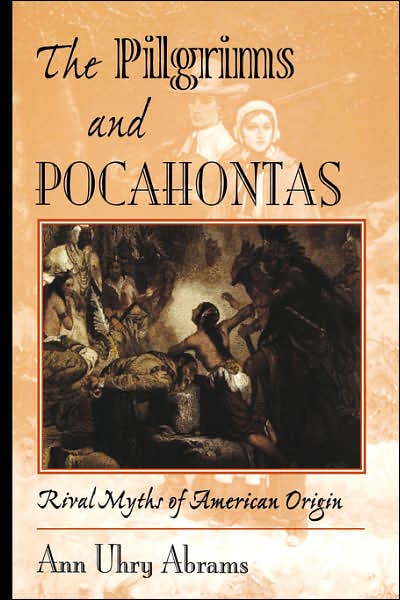 Cover for Ann Uhry Abrams · The Pilgrims And Pocahontas: Rival Myths Of American Origin (Hardcover Book) (1999)