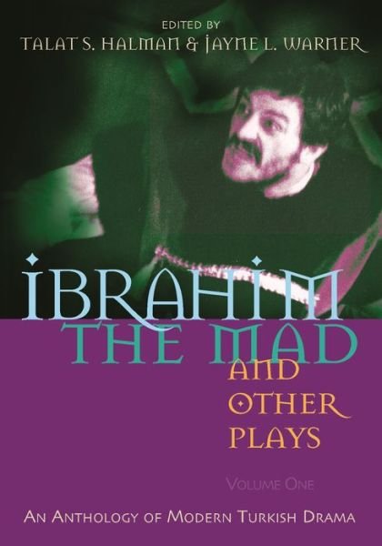 Cover for Talat Halman · Ibrahim the Mad and Other Plays: An Anthology of Modern Turkish Drama, Volume One - Middle East Literature In Translation (Pocketbok) (2008)
