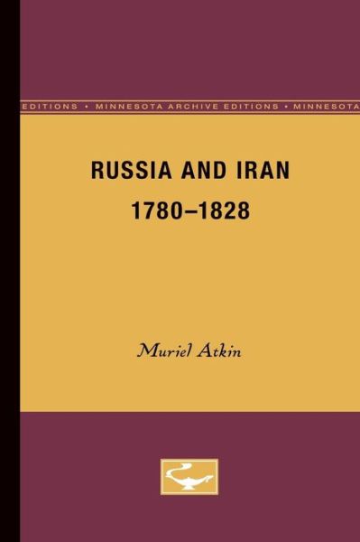 Cover for Muriel Atkin · Russia and Iran, 1780-1828 (Paperback Book) [Minnesota Archive Editions edition] (1980)