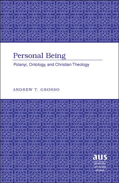 Cover for Andrew T. Grosso · Personal Being: Polanyi, Ontology, and Christian Theology - American University Studies (Hardcover Book) (2007)