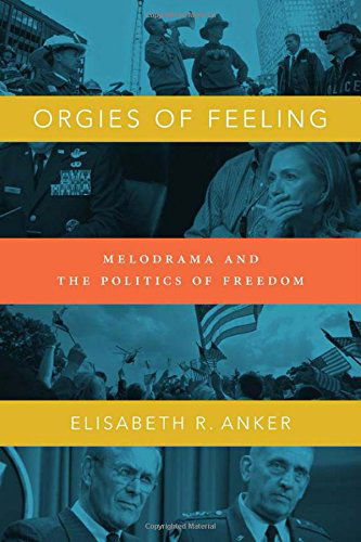 Cover for Elisabeth R. Anker · Orgies of Feeling: Melodrama and the Politics of Freedom (Taschenbuch) (2014)