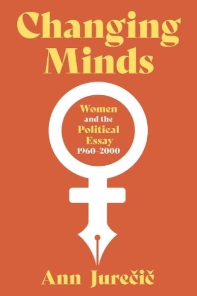 Cover for Ann Jurecic · Changing Minds: Women and Political Nonfiction, 1960-2001 - Composition, Literacy, and Culture (Gebundenes Buch) (2023)