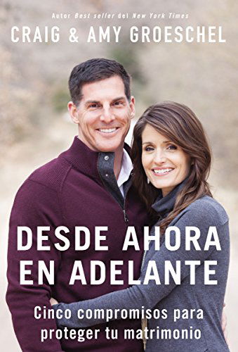 Cover for Craig Groeschel · Desde ahora en adelante: Cinco compromisos para proteger tu matrimonio (Paperback Book) [Spanish edition] (2015)