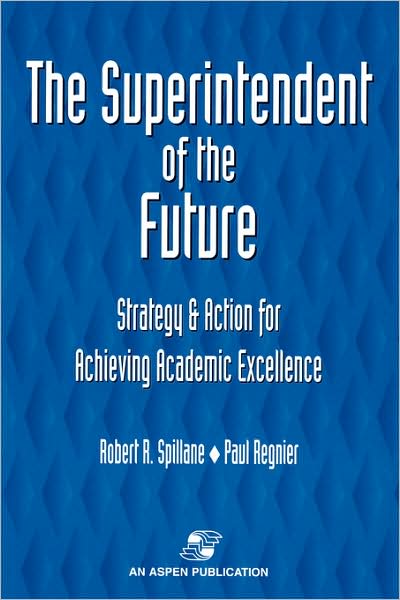 Cover for Robert Spillane · The Superintendent of the Future: Strategy and Action for Achieving Academic Excellence (Hardcover Book) (1997)