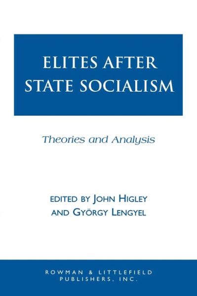 Elites after State Socialism: Theories and Analysis - Elite Transformations - John Higley - Books - Bloomsbury Publishing Plc - 9780847698974 - March 15, 2000