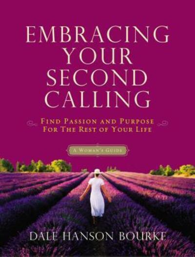 Cover for Dale Hanson Bourke · Embracing Your Second Calling: Find Passion and Purpose for the Rest of Your Life: a Woman's Guide (Paperback Book) (2010)