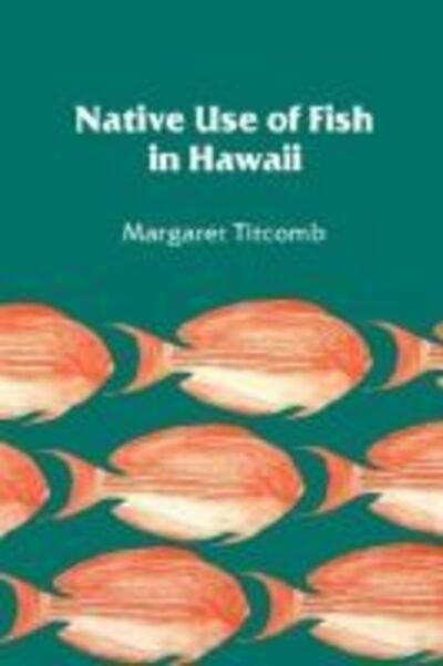 Native use of fish in Hawaii - Margaret Titcomb - Kirjat - University Press of Hawaii - 9780870227974 - keskiviikko 1. kesäkuuta 2016