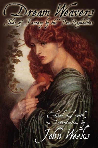 The Dream Weavers: Tales of Fantasy by the Pre-raphaelites - John Howard Weeks - Books - Borgo Press - 9780941028974 - November 1, 2024