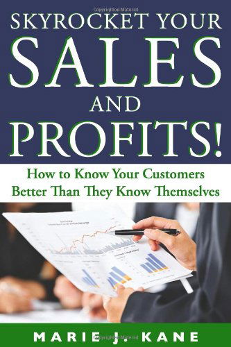 Cover for Marie J. Kane · Skyrocket Your Sales and Profits!: How to Know Your Customers Better Than They Know Themselves (Paperback Book) (2010)