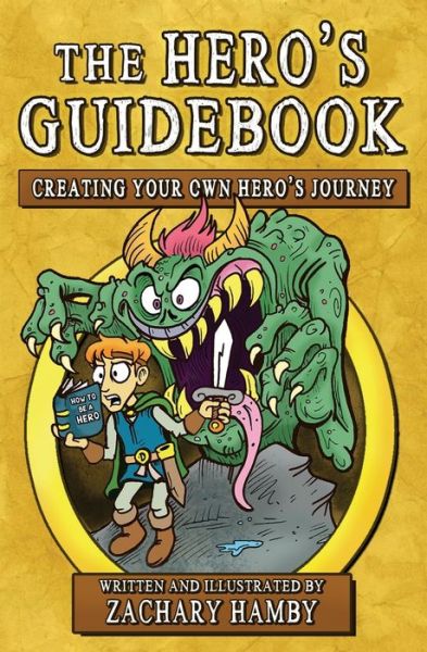 The Hero's Guidebook - Zachary Hamby - Books - Creative English Teacher Press - 9780982704974 - September 28, 2019