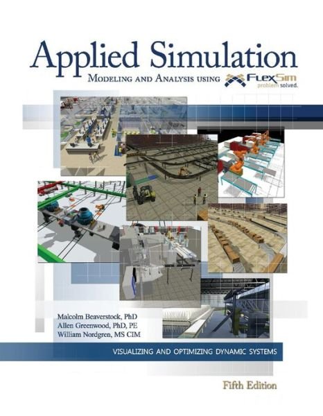 Applied Simulation: Modeling and Analysis Using Flexsim - Malcolm Beaverstock - Libros - Bookbaby - 9780983231974 - 18 de junio de 2018