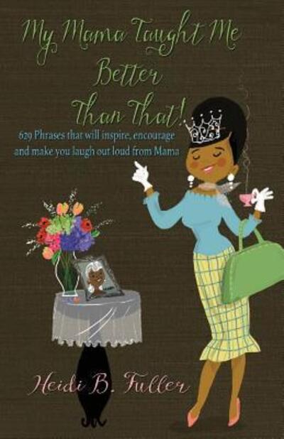 Cover for Heidi B Fuller · My Mama Taught Me Better Than That! (Paperback Book) (2015)