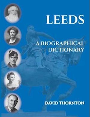 Cover for David Thornton · Leeds: A Biographical Dictionary (Paperback Book) (2021)