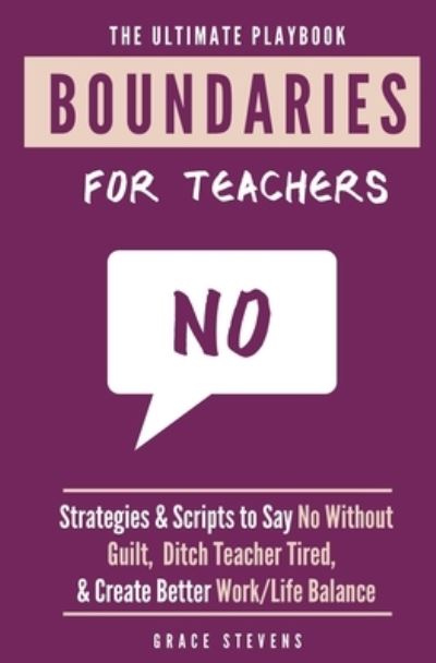 Ultimate Boundaries Playbook for Teachers - Grace Stevens - Books - Red Lotus Books - 9780998701974 - February 3, 2023