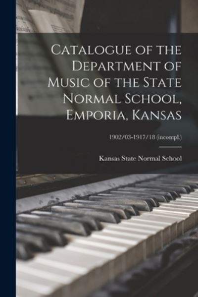 Cover for Kansas State Normal School · Catalogue of the Department of Music of the State Normal School, Emporia, Kansas; 1902/03-1917/18 (incompl.) (Paperback Book) (2021)