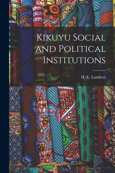 Cover for H E (Howard E ) Lambert · Kikuyu Social and Political Institutions (Pocketbok) (2021)