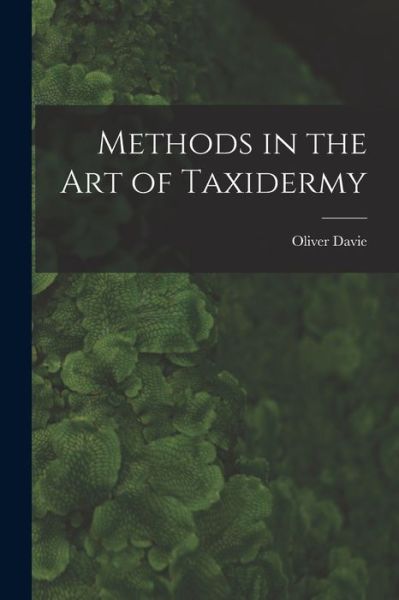 Cover for Oliver Davie · Methods in the Art of Taxidermy (Book) (2022)
