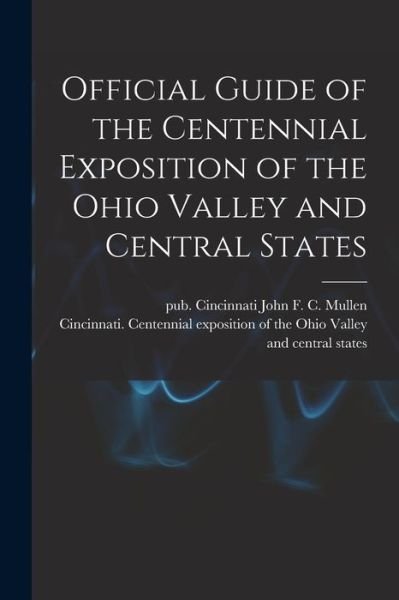 Cover for Cincinnati Centennial Exposition of · Official Guide of the Centennial Exposition of the Ohio Valley and Central States (Bok) (2022)