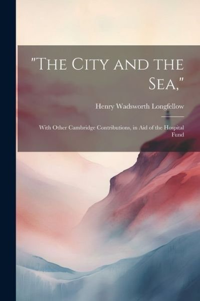 Cover for Henry Wadsworth Longfellow · City and the Sea, (Bog) (2023)