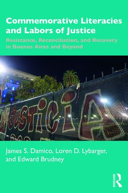 Cover for James S. Damico · Commemorative Literacies and Labors of Justice: Resistance, Reconciliation, and Recovery in Buenos Aires and Beyond (Paperback Book) (2021)