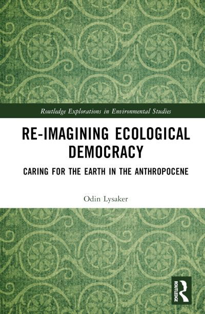 Cover for Lysaker, Odin (University of Agder, Norway) · Ecological Democracy: Caring for the Earth in the Anthropocene - Routledge Explorations in Environmental Studies (Gebundenes Buch) (2023)