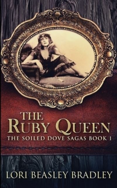 Cover for Lori Beasley Bradley · The Ruby Queen (The Soiled Dove Sagas Book 1) (Paperback Book) (2021)