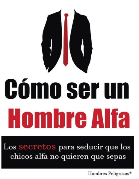 Cover for Hombres Peligrosos · Cómo ser un Hombre Alfa (Paperback Book) (2019)