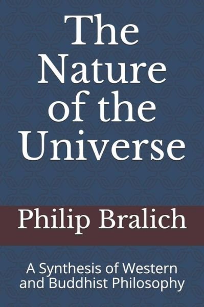 The Nature of the Universe - Philip A Bralich Ph D - Livros - Independently Published - 9781077997974 - 4 de julho de 2019