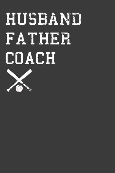 Cover for Frozen Cactus Designs · Husband Father Coach : Baseball and Softball Dad Gift (Paperback Book) (2019)