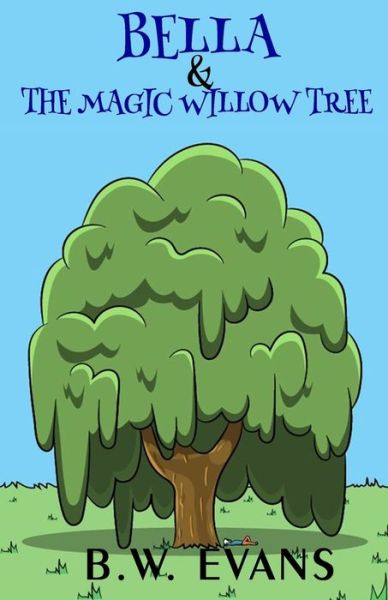 Cover for B.W. Evans · Bella And The Magic Willow Tree (Paperback Book) (2019)