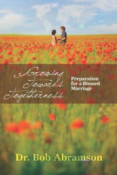 Cover for Dr. Bob Abramson · Growing Towards Togetherness : Preparation for a Blessed Marriage (Paperback Bog) (2019)