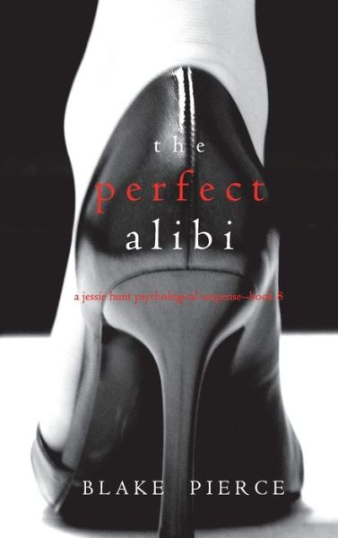 Cover for Blake Pierce · The Perfect Alibi (A Jessie Hunt Psychological Suspense Thriller-Book Eight) (Hardcover Book) (2021)