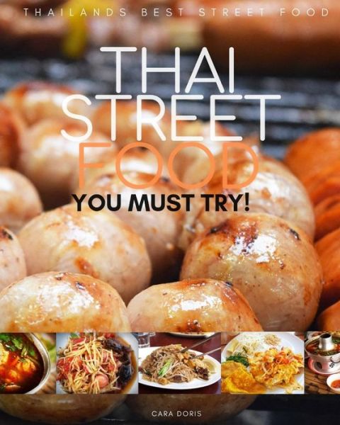 Cover for Cara Doris · THAI STREET FOOD thailands best street food YOU MUST TRY! (Paperback Book) (2019)