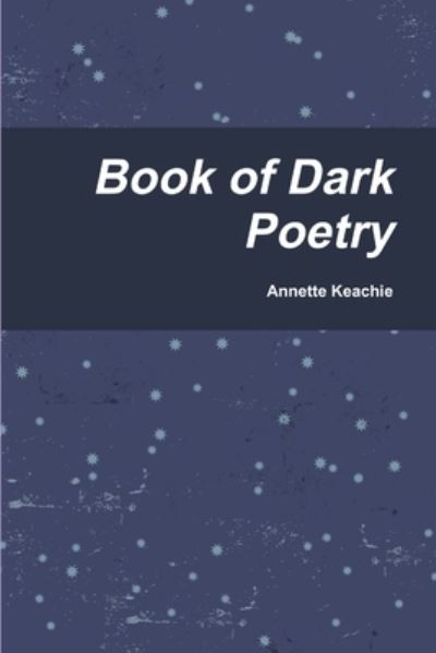 Cover for Annette Keachie · Book of Dark Poetry (Book) (2011)