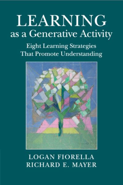 Cover for Fiorella, Logan (University of California, Santa Barbara) · Learning as a Generative Activity: Eight Learning Strategies that Promote Understanding (Paperback Book) (2020)