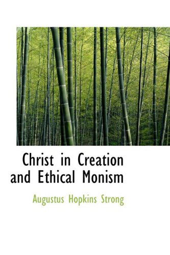 Cover for Augustus Hopkins Strong · Christ in Creation and Ethical Monism (Hardcover Book) (2009)