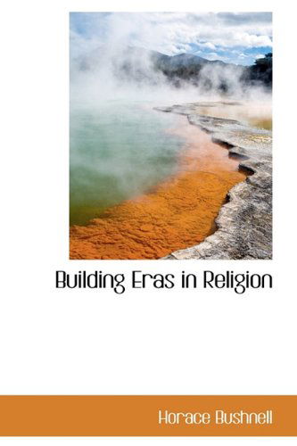 Cover for Horace Bushnell · Building Eras in Religion (Hardcover Book) (2009)