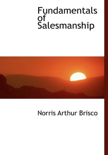 Fundamentals of Salesmanship - Norris Arthur Brisco - Bøger - BiblioLife - 9781117011974 - 18. november 2009