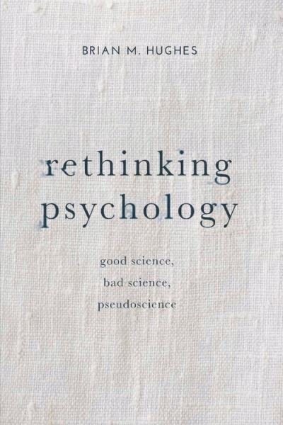 Cover for Brian Hughes · Rethinking Psychology: Good Science, Bad Science, Pseudoscience (Hardcover Book) [1st ed. 2016 edition] (2016)