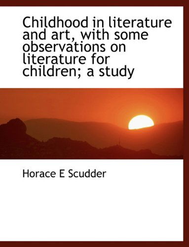 Cover for Horace E Scudder · Childhood in Literature and Art, with Some Observations on Literature for Children; a Study (Paperback Book) (2010)