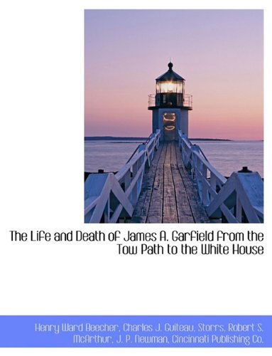 Cover for Storrs · The Life and Death of James A. Garfield from the Tow Path to the White House (Paperback Book) (2010)