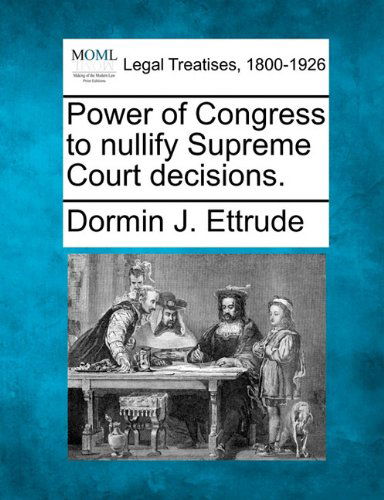 Cover for Dormin J. Ettrude · Power of Congress to Nullify Supreme Court Decisions. (Paperback Book) (2010)